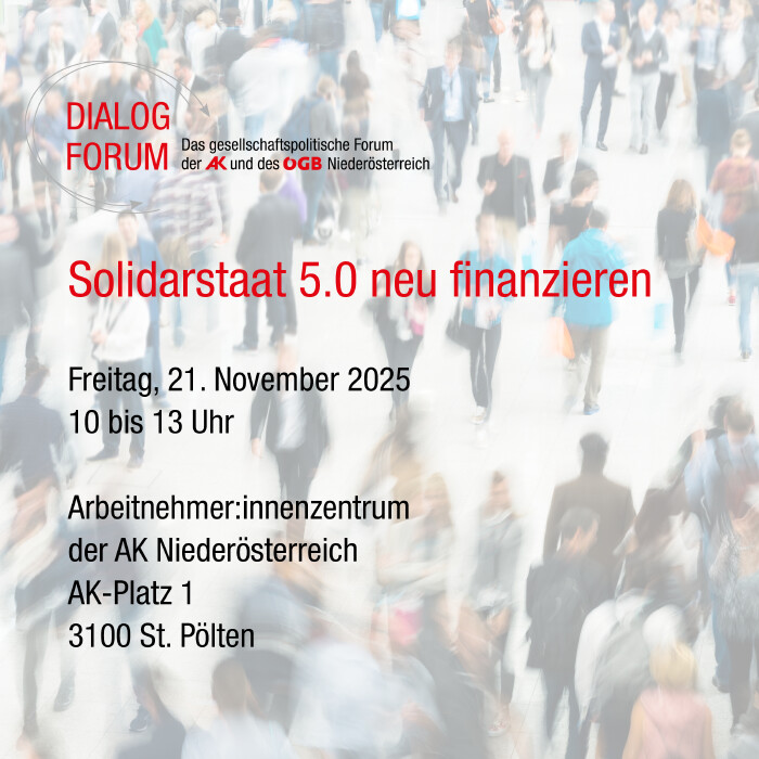 Dialogforum 2025 "Solidarstaat 5.0 neu finanzieren" © AK Niederösterreich Dialogforum 2025 "Solidarstaat 5.0 neu finanzieren"